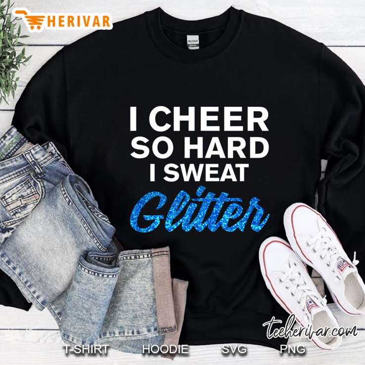 I Cheer So Hard I Sweat Glitter Sweatshirt
