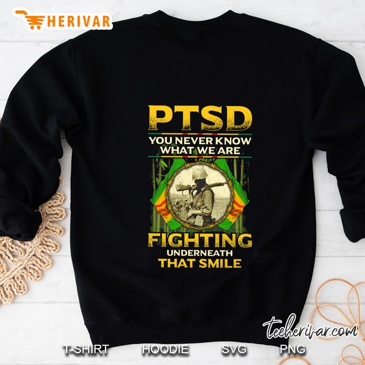 PTSD You Never Know What We Are Fighting Underneath That Smile Vietnam Veteran Sweatshirt