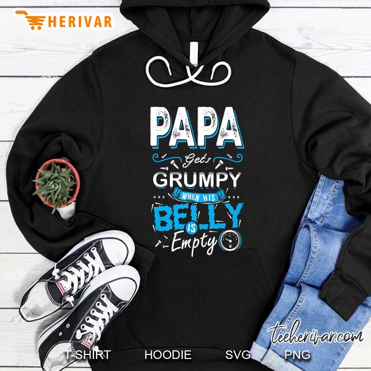 Papa Gets Grumpy When His Belly Is Empty Hoodie