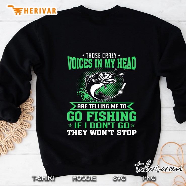 Those Crazy Voices In My Head Are Telling Me To Go Fishing Again If I Don’t Go They Won’t Stop Front Version Sweatshirt