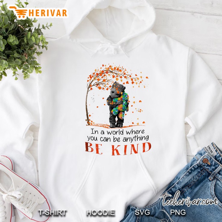 In A World Where You Can Be Anything Be Kind Groot Fall Version Hoodie
