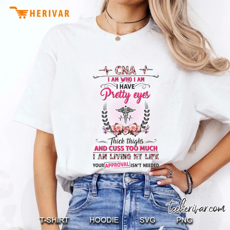 CNA I Am Who I Am I Have Pretty Eyes Thick Thighs And Cuss Too Much Floral Version Ladies Tee
