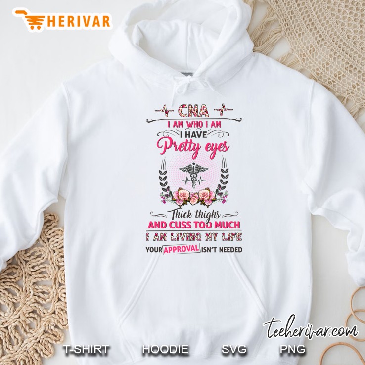 CNA I Am Who I Am I Have Pretty Eyes Thick Thighs And Cuss Too Much Floral Version Hoodie
