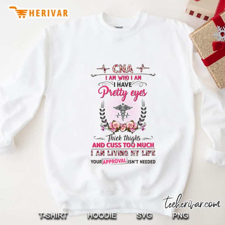 CNA I Am Who I Am I Have Pretty Eyes Thick Thighs And Cuss Too Much Floral Version Sweatshirt