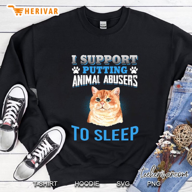 I Support Putting Animal Abusers To Sleep Cat Version Sweatshirt