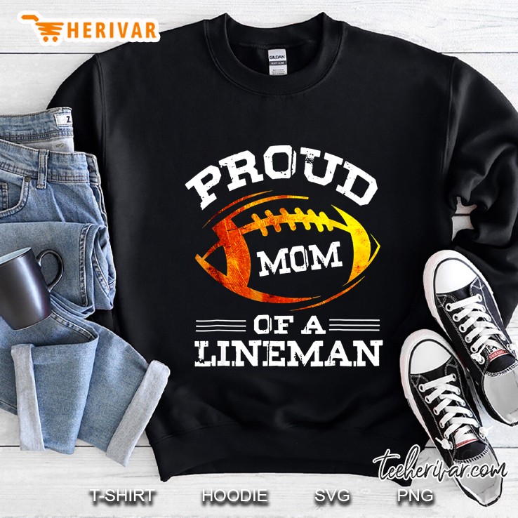 Proud Mom Of A Lineman Sweatshirt