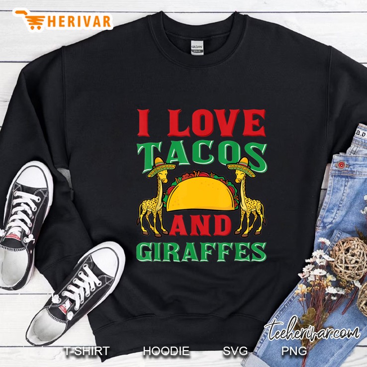 I Love Tacos And Giraffes Sweatshirt