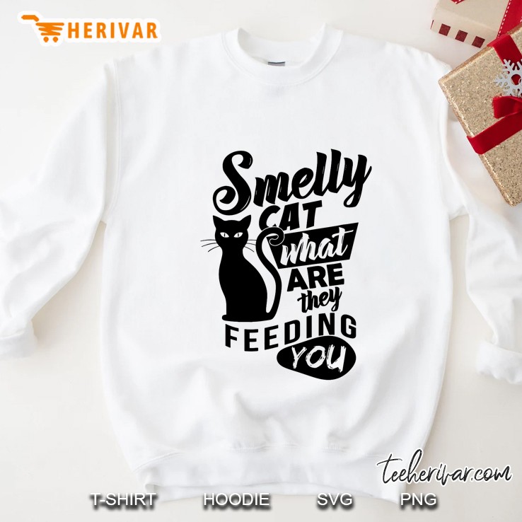 Smelly Cat What Are They Feeding You White Version Sweatshirt