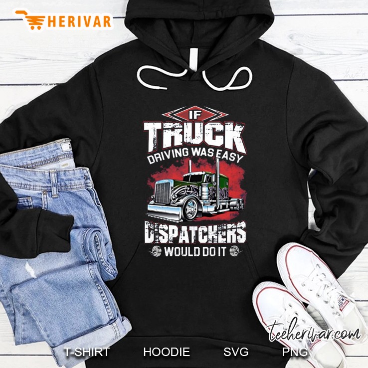 If Truck Driving Was Easy Dispatchers Would Do It Peterbilt Version Hoodie