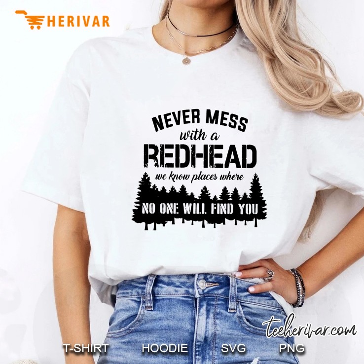 Never Mess With A Redhead We Know Places Where No One Will Find You Ladies Tee