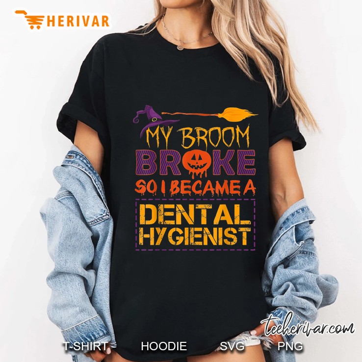My Broom Broke So I Became A Dental Hygienist Halloween Ladies Tee