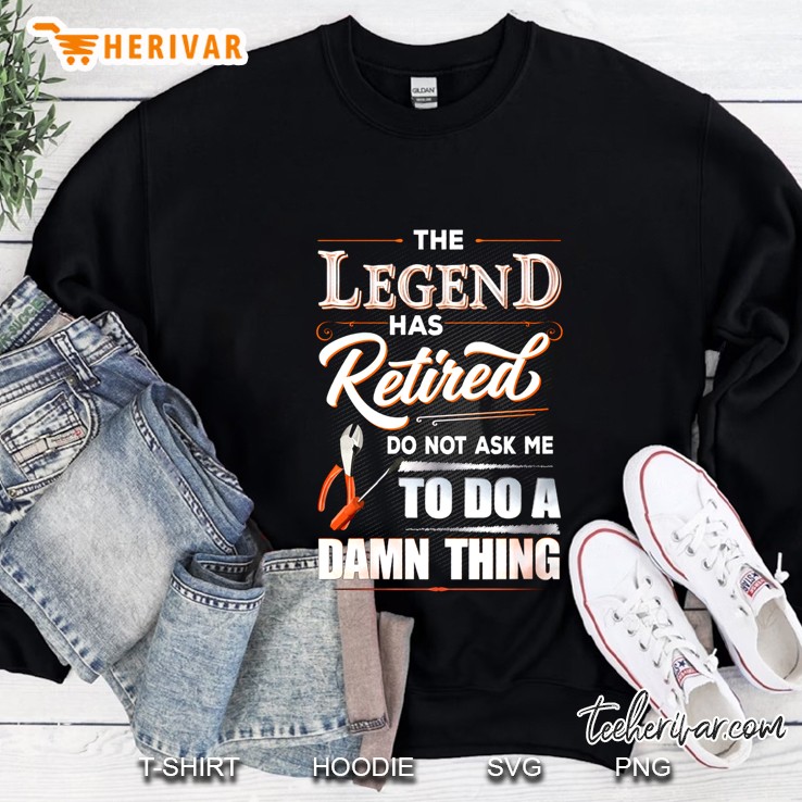 The Legend Has Retired Do Not Ask Me To Do A Damn Thing Electrician Version Sweatshirt