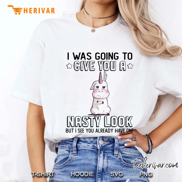 I Was Going To Give You A Nasty Look But I See You Already Have One Unicorn Version Ladies Tee