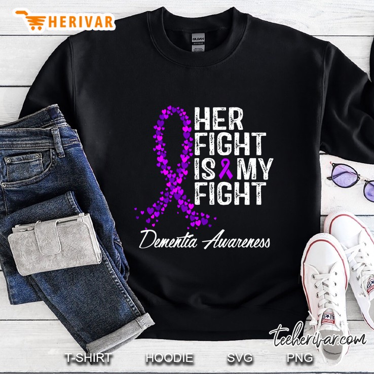 Her Fight Is My Fight Dementia Awareness Sweatshirt