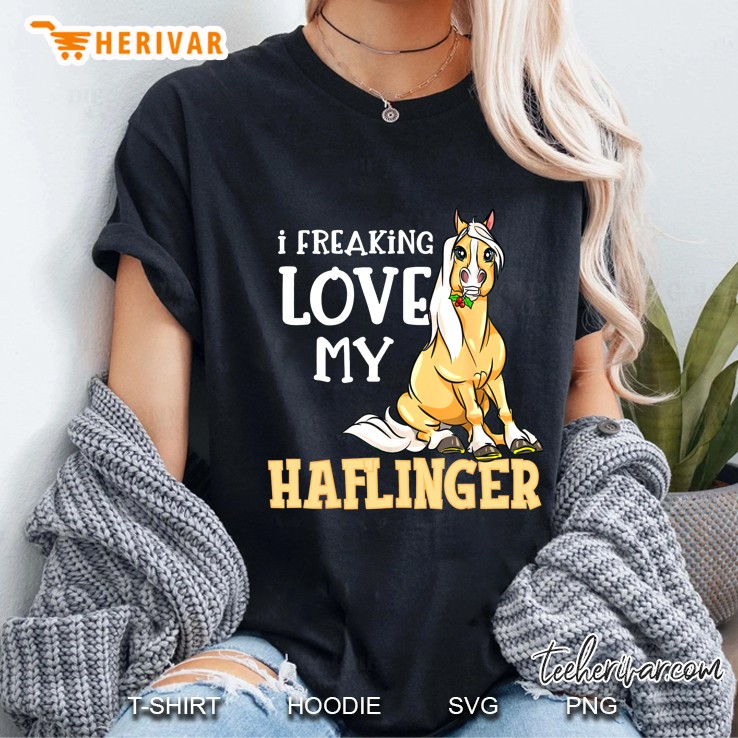 I Freaking Love My Haflinger Ladies Tee