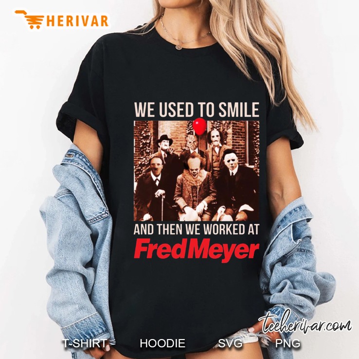 We Used To Smile And Then We Worked At Fred Meyer Ladies Tee