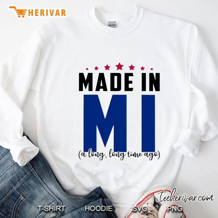 Made In MI A Long Long Time Ago Sweatshirt