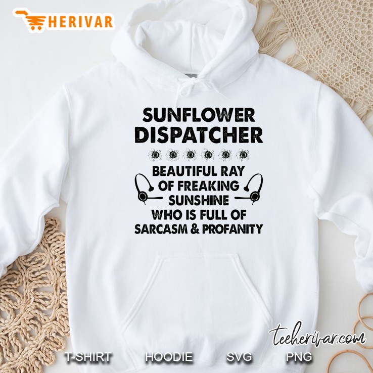 Sunflower Dispatcher Beautiful Ray Of Freaking Sunshine Who Is Full Of Sarcasm & Profanity Hoodie