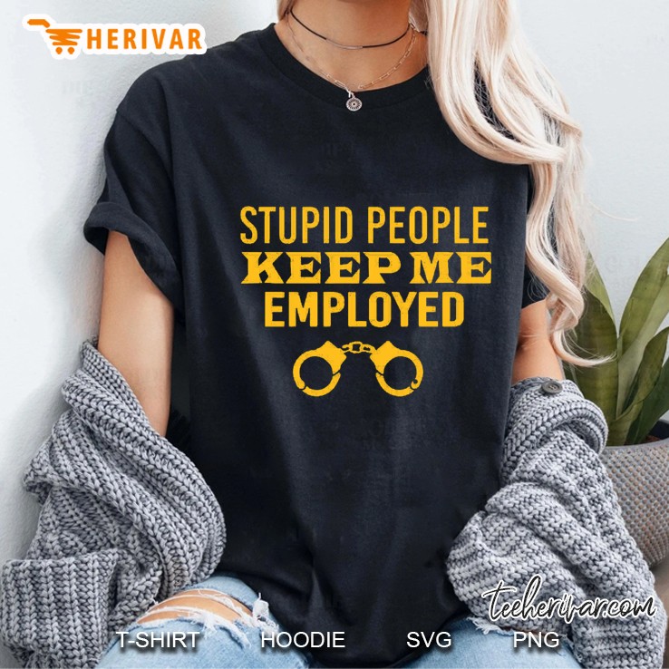 Stupid People Keep Me Employed Correctional Officer Version Ladies Tee
