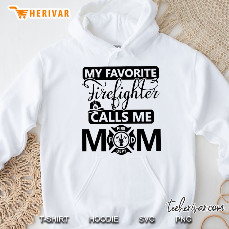 My Favorite Firefighter Calls Me Mom Hoodie