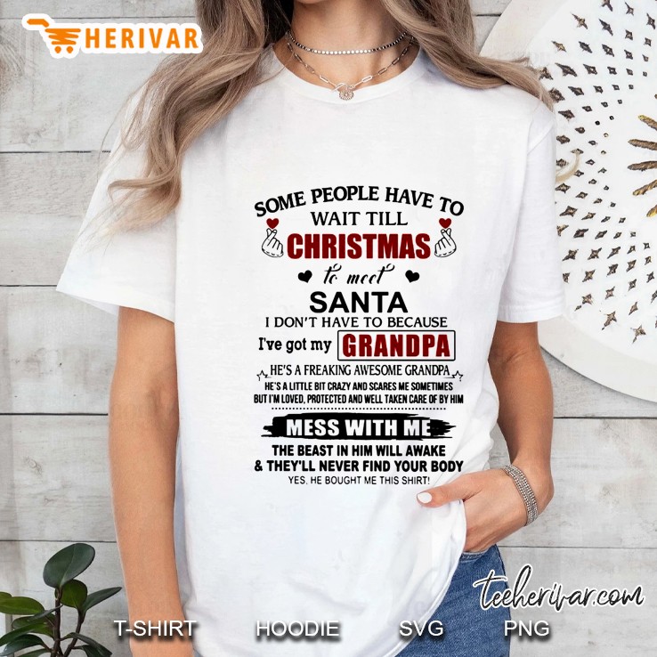 Some People Have To Wait Till Christmas To Meet Santa I Do Not Have To Because I have Got My Grandpa Ladies Tee