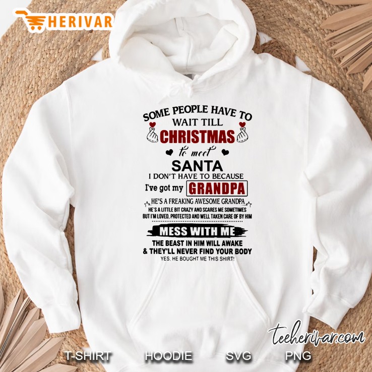 Some People Have To Wait Till Christmas To Meet Santa I Do Not Have To Because I have Got My Grandpa Hoodie