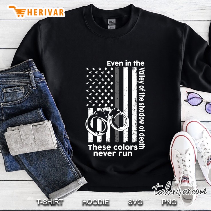 Even In The Valley Of The Shadow Of Death These Colors Never Run Correctional Officer Sweatshirt