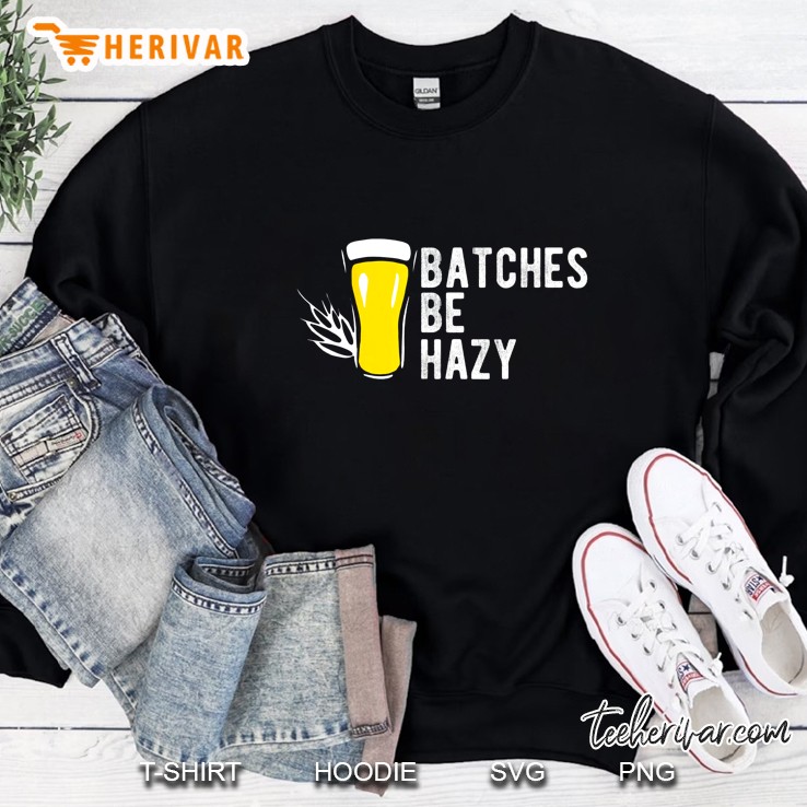 Batches Be Hazy Brewery Love Craft Beer Sweatshirt