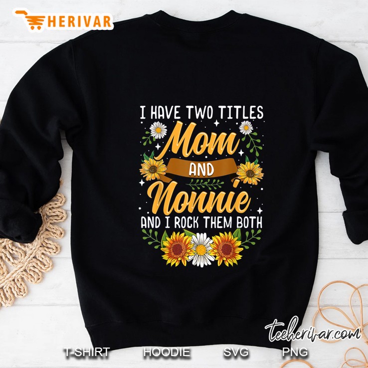 I Have Two Titles Mom And Nonnie And I Rock Them Both Sunflower Version Sweatshirt