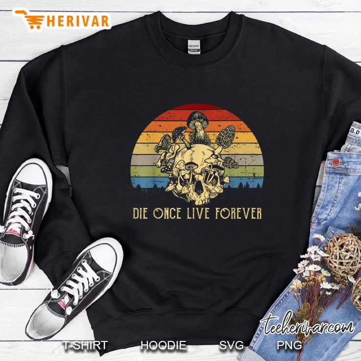 Die Once Live Forever Mushroom Skull Vintage Version2 Sweatshirt