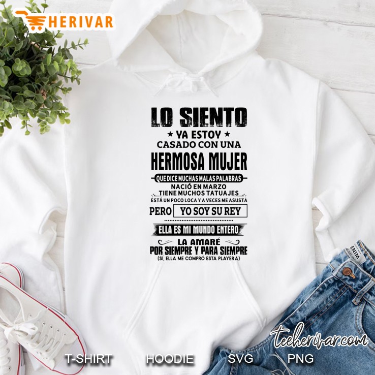 Lo Siento Ya Estoy Casado Con Una Hermosa Mujer Que Dice Muchas Malas Palabras Nacio En Marzo Hoodie