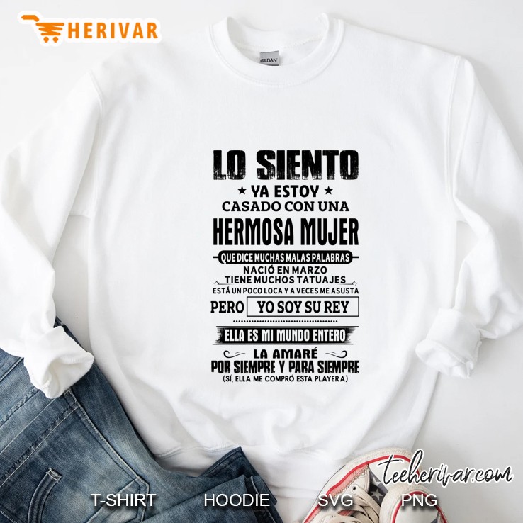 Lo Siento Ya Estoy Casado Con Una Hermosa Mujer Que Dice Muchas Malas Palabras Nacio En Marzo Sweatshirt