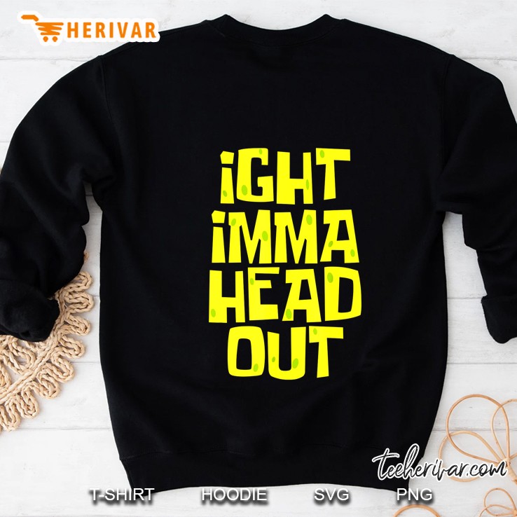 Ight Imma Head Out Version2 Sweatshirt