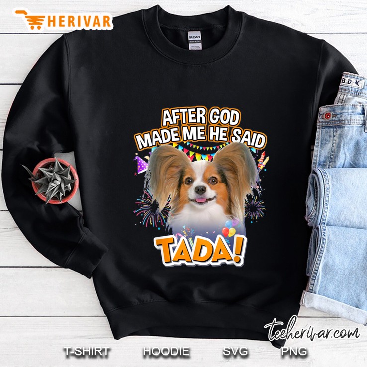 After God Made Me He Said Tada Papillon Version Sweatshirt