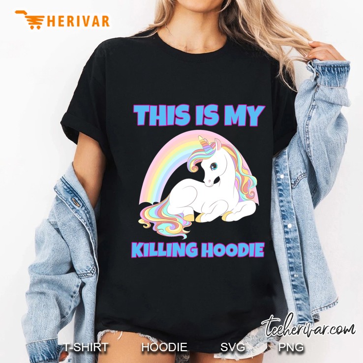 This Is My Killing Hoodie Unicorn Version Ladies Tee