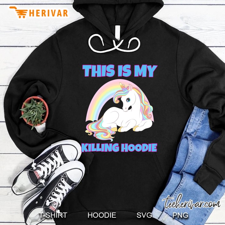 This Is My Killing Hoodie Unicorn Version Hoodie