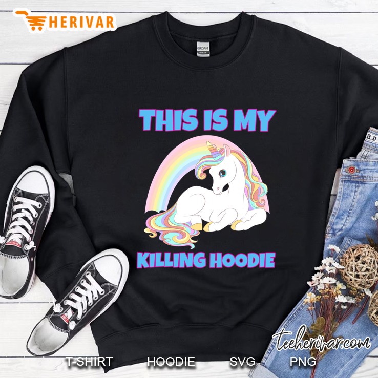 This Is My Killing Hoodie Unicorn Version Sweatshirt