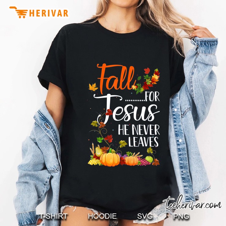 Fall For Jesus He Never Leaves Pumpkin Autumn Halloween Ladies Tee