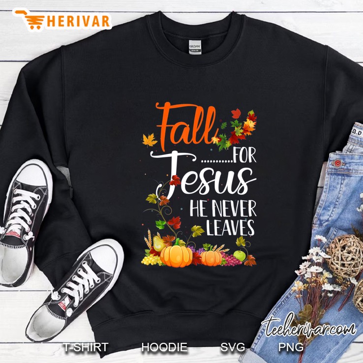 Fall For Jesus He Never Leaves Pumpkin Autumn Halloween Sweatshirt