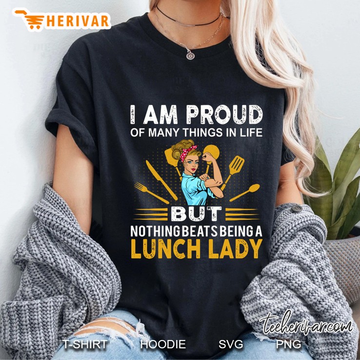 I Am Proud Of Many Things In Life But Nothing Beats Being A Lunch Lady Ladies Tee