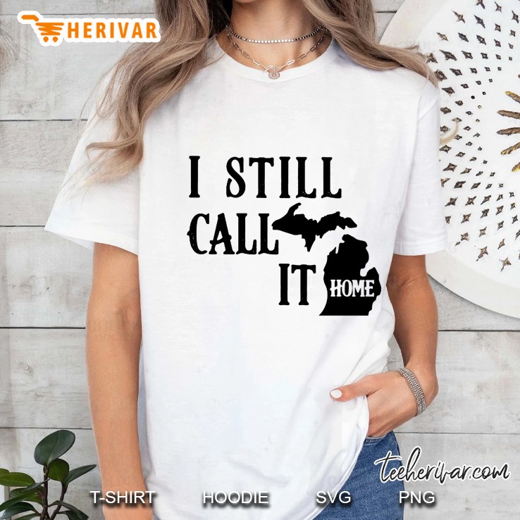 I Still Call It Home Michigan Version Ladies Tee