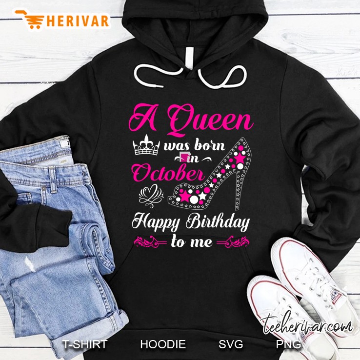 A Queen Was Born In October Happy Birthday To Me High Heels Version Hoodie