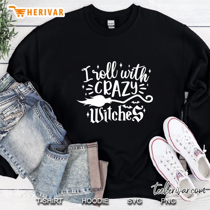 I Roll With Crazy Witches Halloween Sweatshirt
