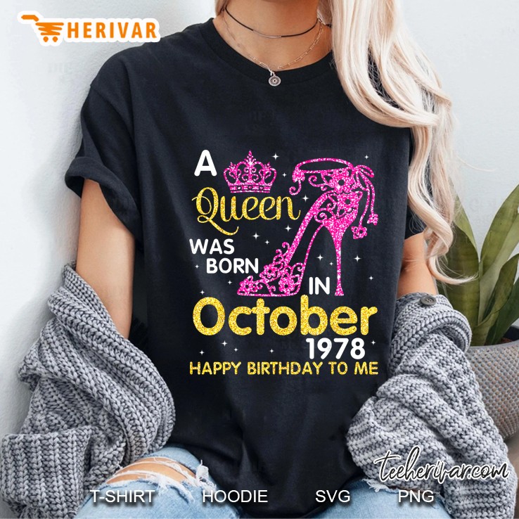 A Queen Was Born In October 1978 Happy Birthday To Me Crown High Heels Version Ladies Tee
