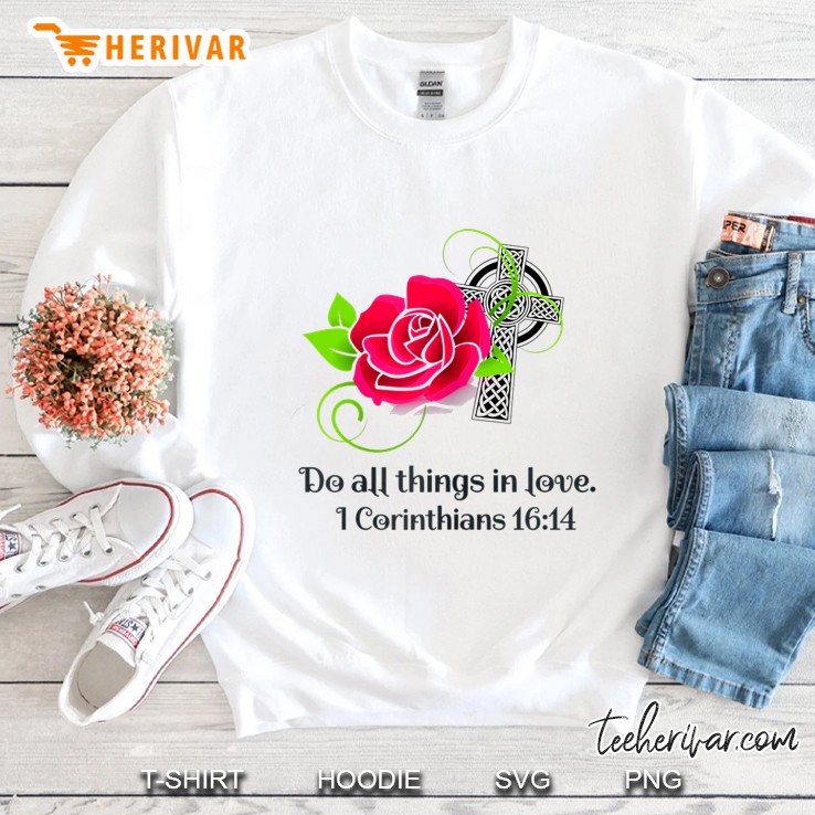 Do All Things In Love I Corinthians 16:14 Sweatshirt