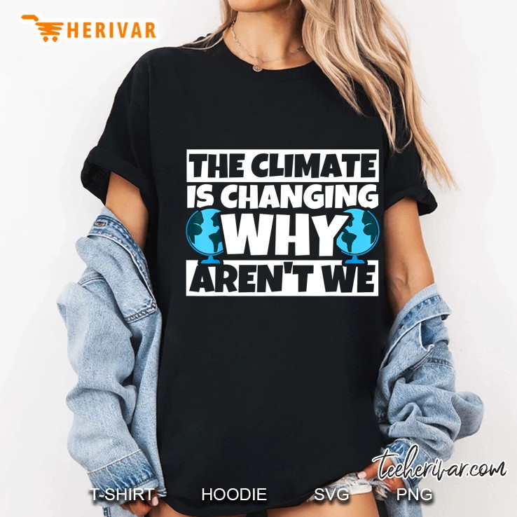 The Climate Is Changing Why Aren