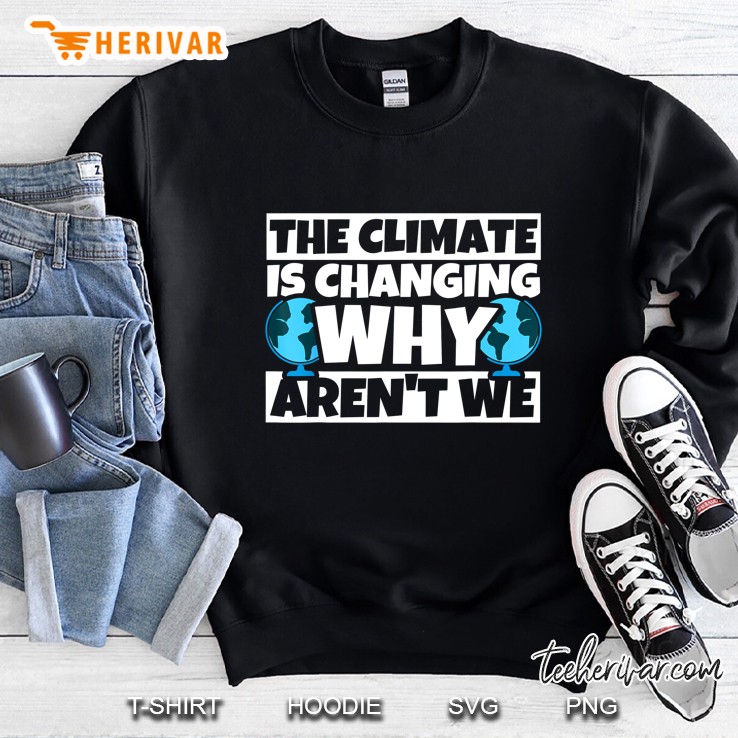 The Climate Is Changing Why Aren