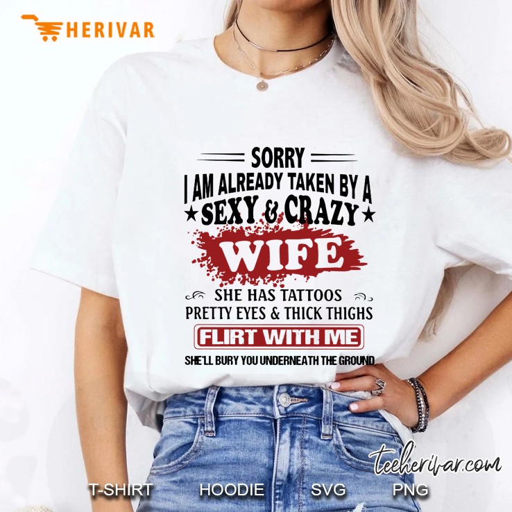 Sorry I Am Already Taken By A Sexy & Crazy Wife She Has Tattoos Pretty Eyes Ladies Tee
