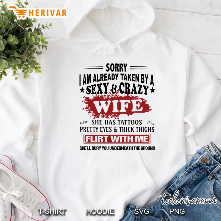 Sorry I Am Already Taken By A Sexy & Crazy Wife She Has Tattoos Pretty Eyes Hoodie