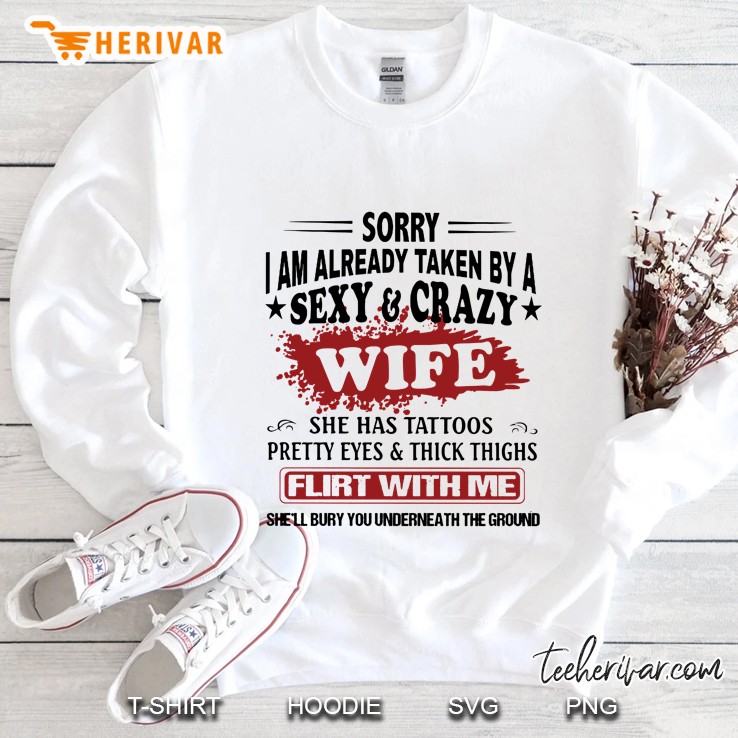 Sorry I Am Already Taken By A Sexy & Crazy Wife She Has Tattoos Pretty Eyes Sweatshirt